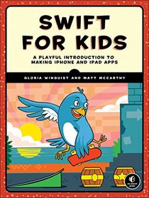 Swift for Kids: A Playful Introduction to Making iPhone and iPad Apps