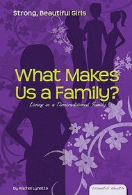 What Makes Us a Family?: Living in a Nontraditional Family (Essential Health: Strong, Beautiful Girls)