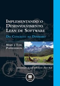 Implementando o Desenvolvimento Lean de Software. Do Conceito ao Dinheiro (Em Portuguese do Brasil)