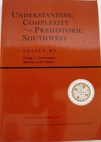 Understanding Complexity In The Prehistoric Southwest (Santa Fe Institute Studies in the Sciences of Complexity Proceedings, Vol 16)