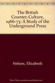 The British Counter-Culture, 1966-73: A Study of the Underground Press