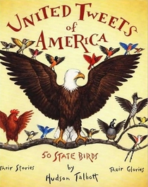 United Tweets of America: 50 State Birds  Their Stories, Their Glories