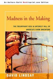 Madness in the Making: The Triumphant Rise & Untimely Fall of America's Show Inventors