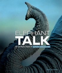 Elephant Talk: The Surprising Science of Elephant Communication