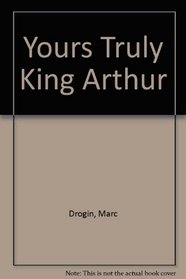 Yours Truly King Arthur