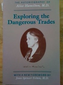 Exploring the dangerous trades: The autobiography of Alice Hamilton, M.D