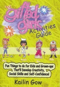 Gifted Girls: Activities Guide for 365 Days of the Year: Fun Things to Do for Kids and Grown-Ups That'll Develop Creativity, Social Skills and Self-Confidence! (Gifted Girls)