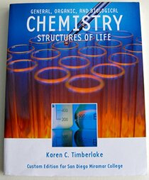 General. Organic, and Biological Chemistry: Structures of Life Custom Edition for San Diego Miramar College