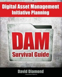 DAM Survival Guide: Digital Asset Management Initiative Planning