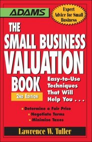 The Small Business Valuation Book: Easy-to-Use Techniques That Will Help You Determine a fair price, Negotiate Terms, Minimize taxes
