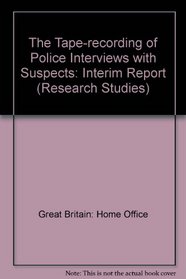 The Tape-recording of Police Interviews with Suspects: Interim Report (Research Studies)