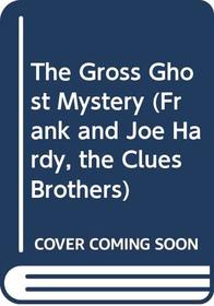 The Gross Ghost Mystery (Hardy Boys Clues Brothers No. 1)
