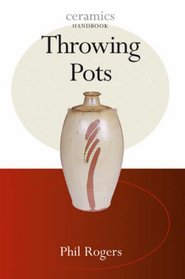 Throwing Pots (Ceramics Handbooks)