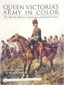 Queen Victoria's Army in Color: The British Military Paintings of Orlando Norie