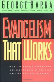Evangelism That Works: How to Reach Changing Generations With the Unchanging Gospel