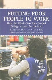 Putting Poor People to Work: How the Work-First Idea Eroded College Access for the Poor