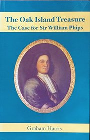 The Oak Island Treasure the Case for Sir William Phips