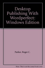 Desktop Publishing With Wordperfect: Windows Edition
