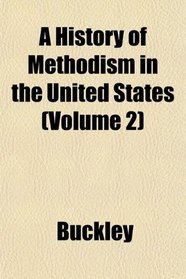 A History of Methodism in the United States (Volume 2)