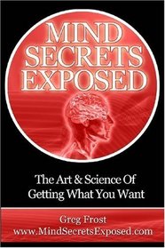 Mind Secrets Exposed: Gear Yourself for Personal Success and Personal Mastery With These Life-Changing Techniques