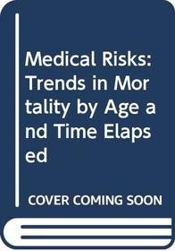 Medical Risks: Trends in Mortality by Age and Time Elapsed