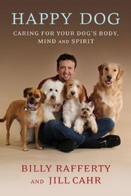 Happy Dog: Caring For Your Dog's Body, Mind and Spirit