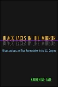 Black Faces in the Mirror : African Americans and Their Representatives in the U.S. Congress