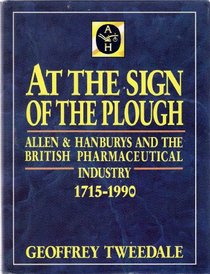 At the Sign of the Plough: Allen and Hanburys and the British Pharmaceutical Industry, 1715-1990