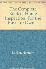 The Complete Book of Home Inspection: For the Buyer or Owner