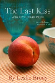 The Last Kiss: A True Story of Love, Joy and Loss