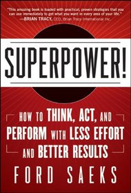 Superpower: How to Think, Act, and Perform with Less Effort and Better Results