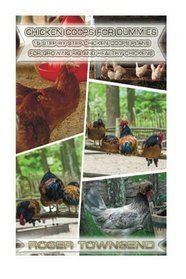 Chicken Coops For Dummies: 15 Step-By-Step Chicken Coops Plans For Growing Big And Healthy Chikens: Building Chicken Coops, Chicken Coop Plans, Chicken Coop Blueprints, Keeping Chickens, Raising Chick