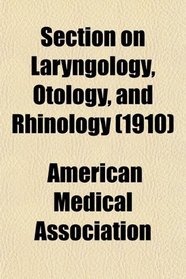 Section on Laryngology, Otology, and Rhinology (1910)