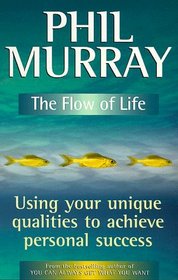 The Flow of Life: Using Your Uniques Qualities to Achieve Personal Success