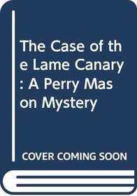 The Case of the Lame Canary: A Perry Mason Mystery