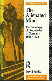 The Alienated Mind: The Sociology of Knowledge in Germany 1918-33 (International Library of Sociology)