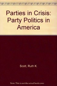 Parties in Crisis: Party Politics in America