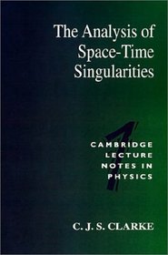 The Analysis of Space-Time Singularities (Cambridge Lecture Notes in Physics)