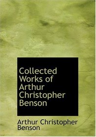 Collected Works of Arthur Christopher Benson (Large Print Edition)