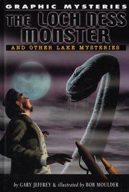 Lock Ness Monster, the Lake Erie Monster, And Champ of Lake Champlain (Graphic Mysteries)
