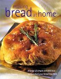 Making Bread At Home: A Range of Simple and Delicious Recipes From Your Bread Machine