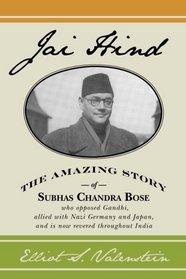 Jai Hind: The amazing story of Subhas Chandra Bose, who opposed Gandhi, allied with Nazi Germany and Japan, and is now revered throughout India.