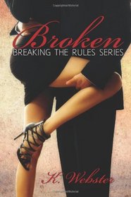 Broken (Breaking The Rules Series) (Volume 1)