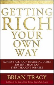 Getting Rich Your Own Way : Achieve All Your Financial Goals Faster Than You Ever Thought Possible