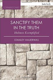 Sanctify them in the Truth: Holiness Exemplified (T&T Clark Cornerstones)