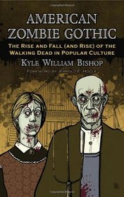 American Zombie Gothic: The Rise and Fall (and Rise) of the Walking Dead in Popular Culture