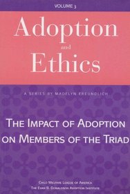 Adoption and Ethics: The Impact of Adoption on Members of the Triad (Adoption and Ethics)