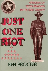 Just One Riot: Episodes of Texas Rangers in the 20th Century