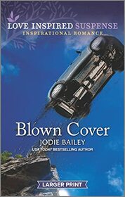Blown Cover (Love Inspired Suspense, No 995) (Larger Print)