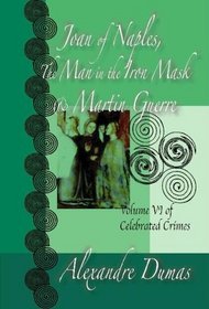 Celebrated Crimes: Man In The Iron Mask, Joan Of Naples, Guerre: The Man In The Iron Mask, Joan Of Naples, Martin Guerre (Volume 6)